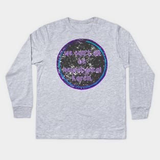 We can’t all be neurotypical Kids Long Sleeve T-Shirt